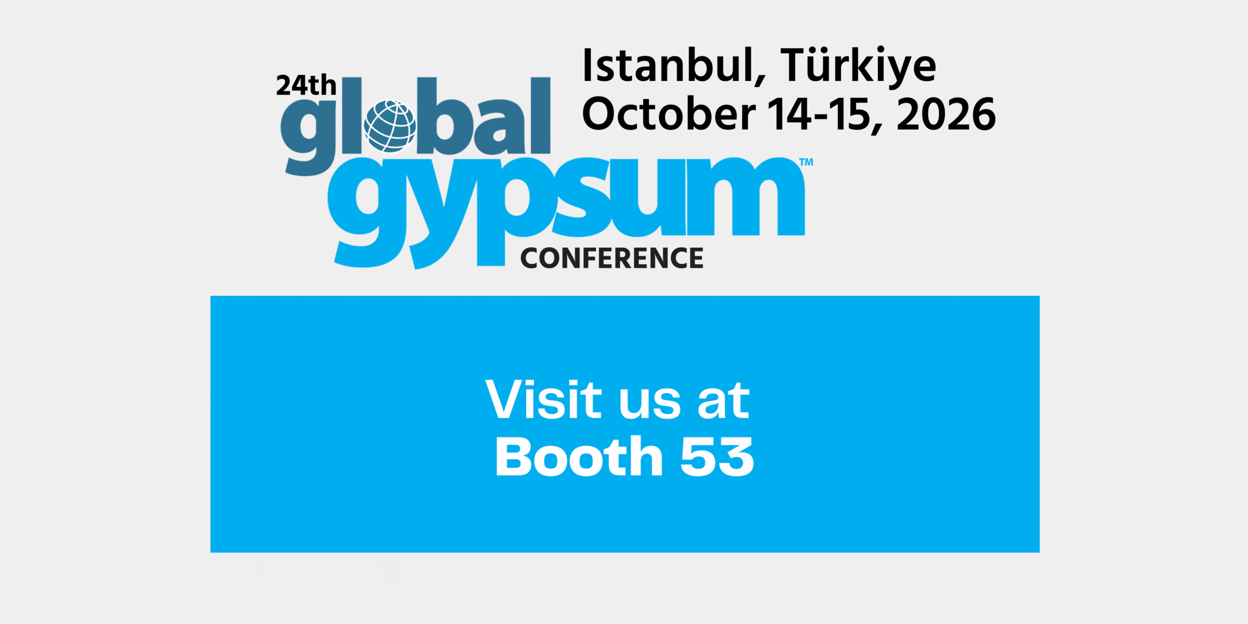 24.ª Conferencia Mundial sobre el Yeso, Estambul, Turquía, 14 y 15 de octubre de 2026. Visítenos en el stand 53.
