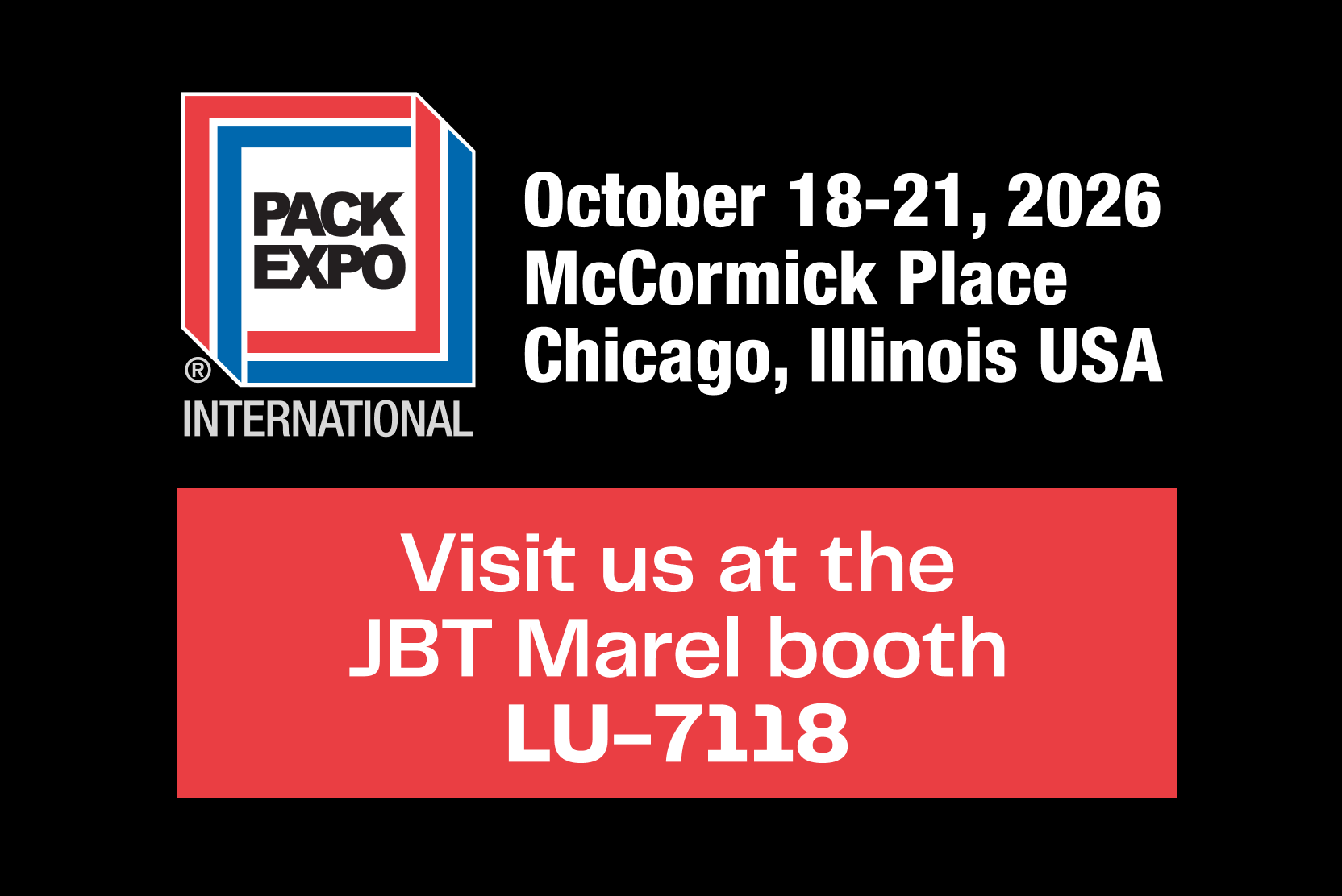 PACK EXPO International, del 18 al 21 de octubre de 2026, en McCormick Place, Chicago. Visita a JBT Marel en el stand LU-7118.