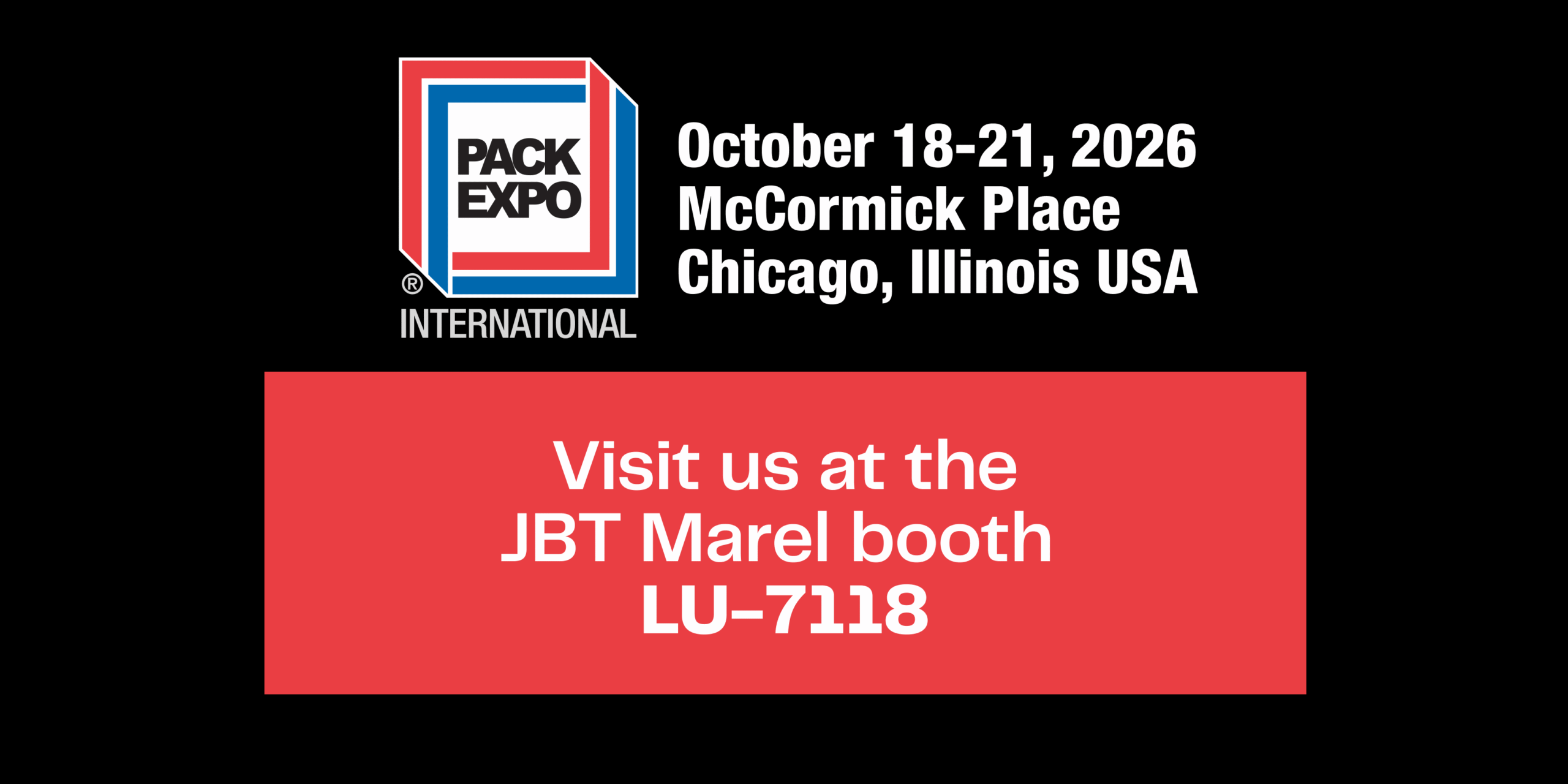 PACK EXPO International, October 18–21, 2026, McCormick Place, Chicago. Visit JBT Marel at booth LU-7118.
